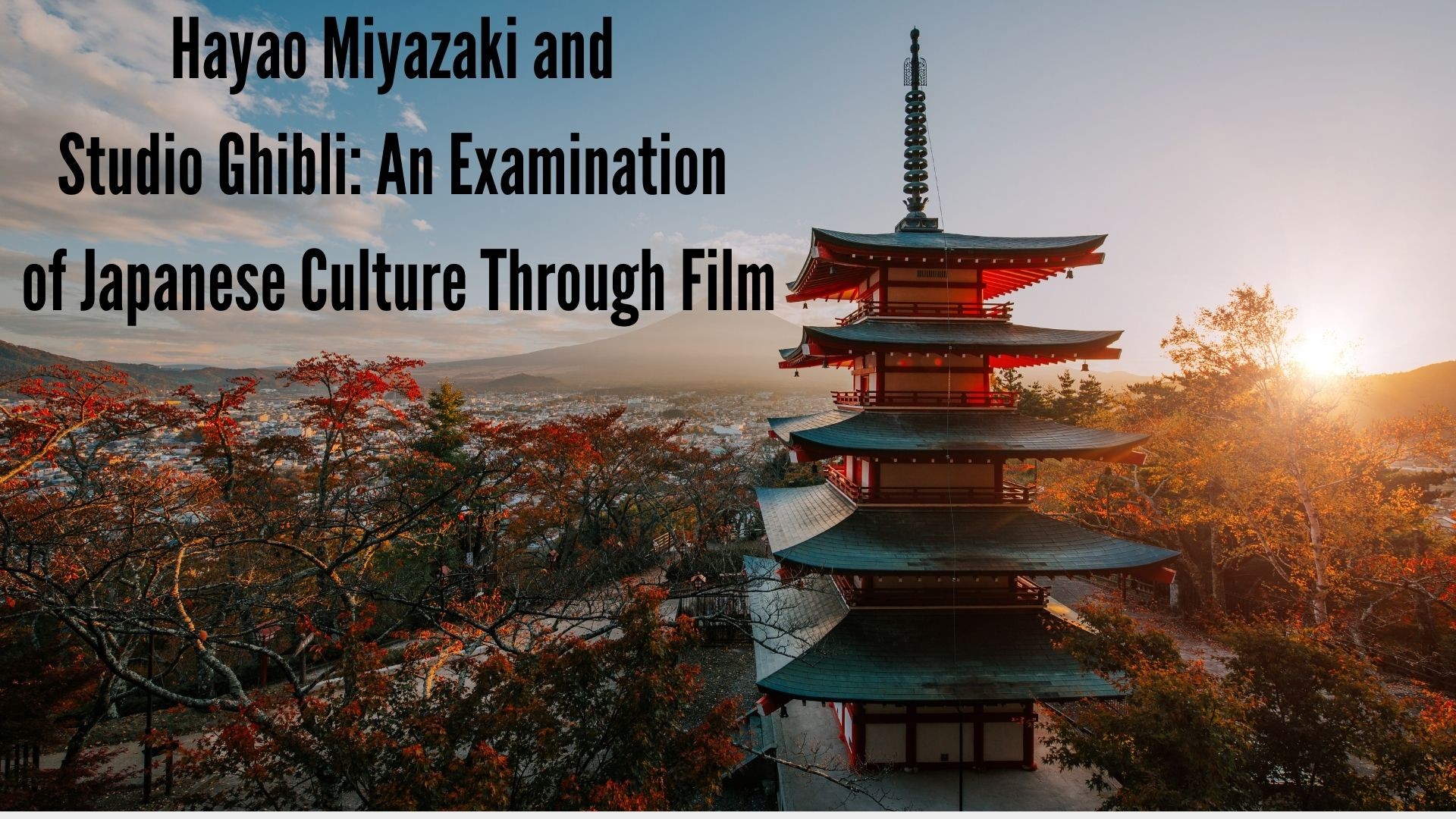 Hayao Miyazaki and Studio Ghibli: An Examination of Japanese Culture Through Film japanese building with course text